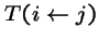 $T(i \, \!\leftarrow\!\, j)$