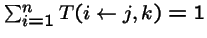 $\sum_{i=1}^nT(i \, \!\leftarrow\!\, j, k) = 1$