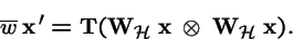 \begin{displaymath}\overline{w}\, {\bf x}\,' = {\bf T}({\bf W}_{\tiny\cal H}\; {\bf x}\; \otimes \;{\bf W}_{\tiny\cal H}\; {\bf x}).
\end{displaymath}