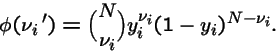 \begin{displaymath}\phi(\nu_i\,') = {{N}\choose{\nu_i}} y_i^{\nu_i} (1-y_i)^{N-\nu_i}.
\end{displaymath}
