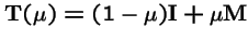 ${\bf T}(\mu) = (1-\mu){\bf I}+ \mu{\bf M}$