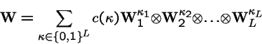 \begin{displaymath}{\bf W}= \sum_{ {\bf\kappa}\in \{0,1\}^L} c({\bf\kappa}) {\bf...
...bf W}_2^{\kappa_2} \otimes \ldots \otimes {\bf W}_L^{\kappa_L}
\end{displaymath}