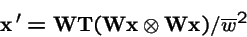 \begin{displaymath}{\bf x}\,' = {\bf W}{\bf T}({\bf W}{\bf x}\otimes {\bf W}{\bf x}) / \overline{w}^2
\end{displaymath}
