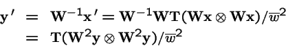 \begin{eqnarray*}{\bf y}\,' &=& {\bf W}^{-1}{\bf x}\,' = {\bf W}^{-1}{\bf W}{\bf...
...\bf T}({\bf W}^2{\bf y}\otimes{\bf W}^2{\bf y}) / \overline{w}^2
\end{eqnarray*}