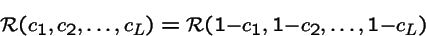 \begin{displaymath}{\cal R}(c_1, c_2, \ldots, c_L) = {\cal R}(1-c_1, 1-c_2, \ldots, 1-c_L)
\end{displaymath}