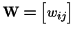 ${\bf W}={\left[ \stackrel{}{w_{ij}}\right]}$